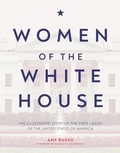 Amy Russo - Women of the White House - The Illustrated Story of the First Ladies of the United States of America.
