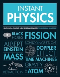Giles Sparrow - Instant Physics - Key Thinkers, Theories, Discoveries and Concepts.