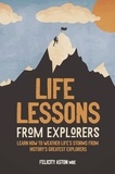 Felicity Aston - Life Lessons from Explorers - Learn how to weather life's storms from history's greatest explorers.