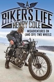 Henry Cole - A Biker's Life - Misadventures on (and off) Two Wheels.