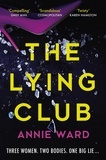 Annie Ward - The Lying Club - the utterly addictive and darkly compelling crime thriller.