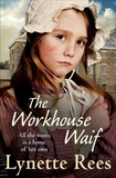 Lynette Rees - The Workhouse Waif - A heartwarming historical saga about friendship, love and finding a place to call home.