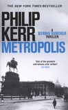 Philip Kerr - A Bernie Gunther Thriller  : Metropolis.