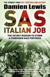 Damien Lewis - SAS Italian Job - The Secret Mission to Storm a Forbidden Nazi Fortress.