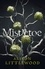 Alison Littlewood - Mistletoe - 'The perfect read for frosty nights' HEAT.