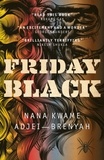 Nana Kwame Adjei-Brenyah - Friday Black - 'an excitement and a wonder' George Saunders.