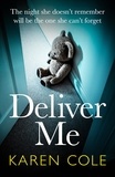 Karen Cole - Deliver Me - An absolutely gripping thriller with an unbelievable twist!.