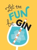 Summersdale Publishers - Let the Fun BeGIN - Recipes, Quotes and Statements for Gin Lovers.