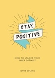 Sophie Golding - Stay Positive - How to Unlock Your Inner Optimist.