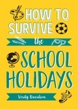 Verity Davidson - How to Survive the School Holidays - 101 Brilliant Ideas to Keep Your Kids Entertained and Away from Gadgets.