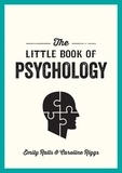 Caroline Riggs et Emily Ralls - The Little Book of Psychology - An Introduction to the Key Psychologists and Theories You Need to Know.