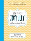 Judi Dench et Maggy Pigott - How to Age Joyfully - Eight Steps to a Happier, Fuller Life.