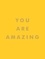 Summersdale Publishers - You Are Amazing - Uplifting Quotes to Boost Your Mood and Brighten Your Day.
