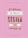 Summersdale Publishers - For the Best Sister Ever - The Perfect Gift to Give to Your Favourite Sibling.