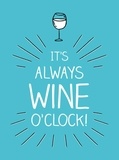Summersdale Publishers - It's Always Wine O'Clock - Quotes and Statements for Wine Lovers.