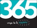 Summersdale Publishers - 365 Ways to Be Happy - Inspiration and Motivation for Every Day.