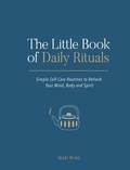 Vicki Vrint - The Little Book of Daily Rituals - Simple Self-Care Routines to Refresh Your Mind, Body and Spirit.