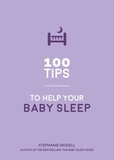 Stephanie Modell - 100 Tips to Help Your Baby Sleep - Practical Advice to Establish Good Sleeping Habits.