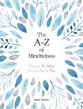 Anna Barnes - The A-Z of Mindfulness - How to Be More Present Every Day.