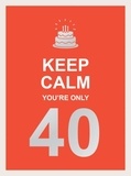Summersdale Publishers - Keep Calm You're Only 40 - Wise Words for a Big Birthday.