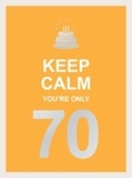 Summersdale Publishers - Keep Calm You're Only 70 - Wise Words for a Big Birthday.