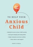 Poppy O'Neill - 101 Tips to Help Your Anxious Child - Ways to Help Your Child Overcome Their Fears and Worries.