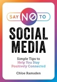 Chloe Ramsden - Say No to Social Media - Simple Tips to Help You Stay Positively Connected.