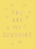 Summersdale Publishers - You Are My Sunshine - Uplifting Quotes for an Awesome Friend.