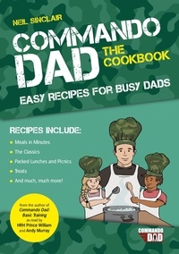 Neil Sinclair - Commando Dad: The Cookbook - Easy Recipes for Busy Dads.