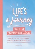 Vicki Vrint - Life's a Journey, Not a Destination - How to Live for Each Moment and Find Adventure in Every Day.