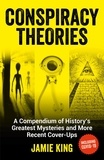 Jamie King - Conspiracy Theories - A Compendium of History's Greatest Mysteries and More Recent Cover-Ups.