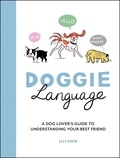Lili Chin - Doggie Language - A Dog Lover's Guide to Understanding Your Best Friend.