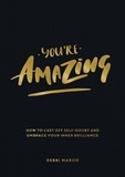 Debbi Marco - You're Amazing - How to Cast Off Self-Doubt and Embrace Your Inner Brilliance.