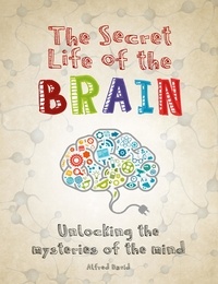 Alfred David - The Secret Life of the Brain.