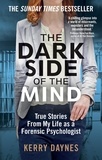 Kerry Daynes - The Dark Side of the Mind - True Stories from My Life as a Forensic Psychologist.