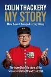 Colin Thackery - Colin Thackery – My Story - How Love Changed Everything – from the Winner of Britain's Got Talent.