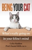 Celia Haddon et Daniel Mills, FRCVS - Being Your Cat - What's really going on in your feline's mind.