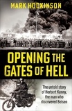Mark Hodkinson - Opening The Gates of Hell - The untold story of Herbert Kenny, the man who discovered Belsen.