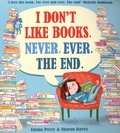 Emma Perry et Sharon Davey - I Don't Like Books. Never. Ever. The End.