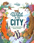 Kate Baker et Gianluca Foli - Wild in the City - A guide to urban animals around the world.