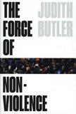Judith Butler - The Force of Nonviolence - An Ethico-Poticital Bind.