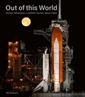 Bill Schwartz - Out of this World - Historic Milestones in NASA s Human Space Flight.