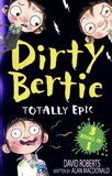 David Roberts et Alan MacDonald - Dirty Bertie  : Totally Epic - Burp! ; Monster! ; Disco!.