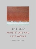 Carel Blotkamp - The End - Artists' Late and Last Works.