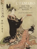Julie Nelson Davis - Utamaro and the Spectacle of Beauty.