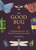 George McGavin - The Good Bug - A Celebration of Insects - and What We Can Do to Protect Them.