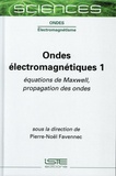 Pierre-Noël Favennec - Ondes électromagnétiques - Tome 1, Equations de Maxwell, propagation des ondes.