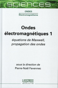 Pierre-Noël Favennec - Ondes électromagnétiques - Tome 1, Equations de Maxwell, propagation des ondes.