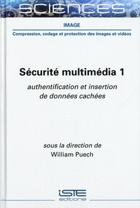 William Puech - Sécurité multimédia - Tome 1, Authentification et insertion de données cachées.