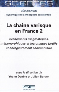 Yoann Denèle et Julien Berger - La chaîne varisque en France 2 - Evenements magmatiques, métamorphiques et tectoniques tardifs et enregistrement sédimentaire.